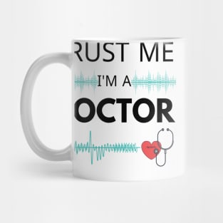 Trust Me I'm A Doctor Funny Medical Doctor Day Gift Mug